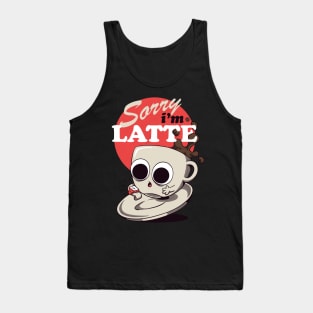 Sorry I am Latte - Funny Cute Late Coffe Cup Tank Top